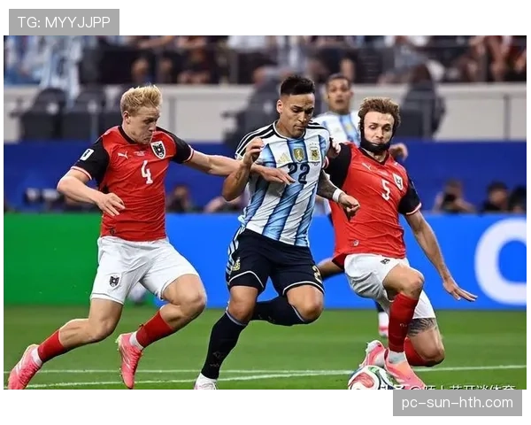 世界杯J组重要节点：阿根廷2-0奥地利扩大领跑优势